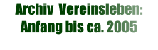 Archiv  Vereinsleben: Anfang bis ca. 2005
