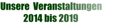 Unsere  Veranstaltungen              2014 bis 2019