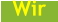 Wir